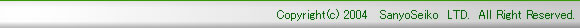 Copyright(c) 2004@ SanyoSeiko@LTD.@All Right Reserved.